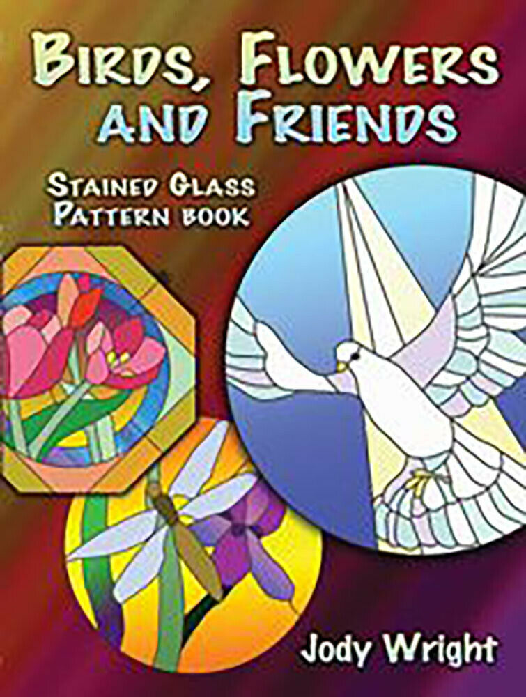 Birds, Flowers & Friends Stained Glass Pattern Book By Jody Wright